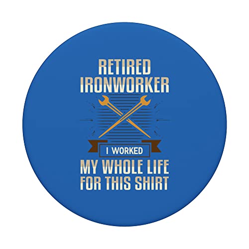 Retired Ironworker I Worked My Whole Life For This Shirt Uni PopSockets Swappable PopGrip