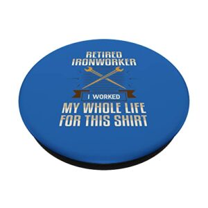 Retired Ironworker I Worked My Whole Life For This Shirt Uni PopSockets Swappable PopGrip