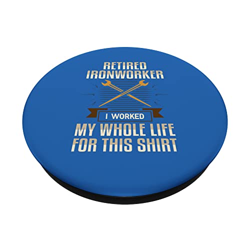 Retired Ironworker I Worked My Whole Life For This Shirt Uni PopSockets Swappable PopGrip