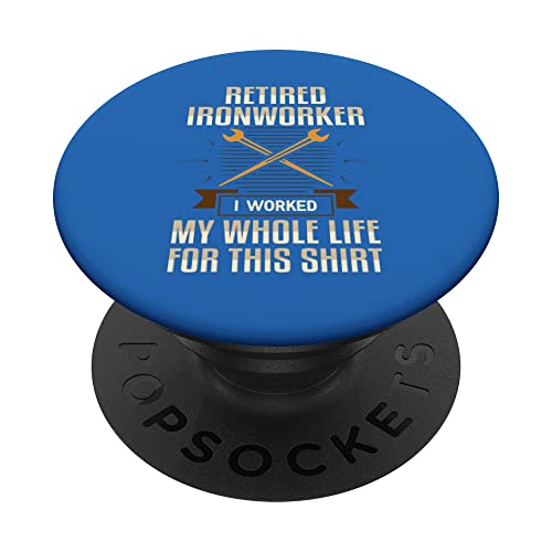 Retired Ironworker I Worked My Whole Life For This Shirt Uni PopSockets Swappable PopGrip