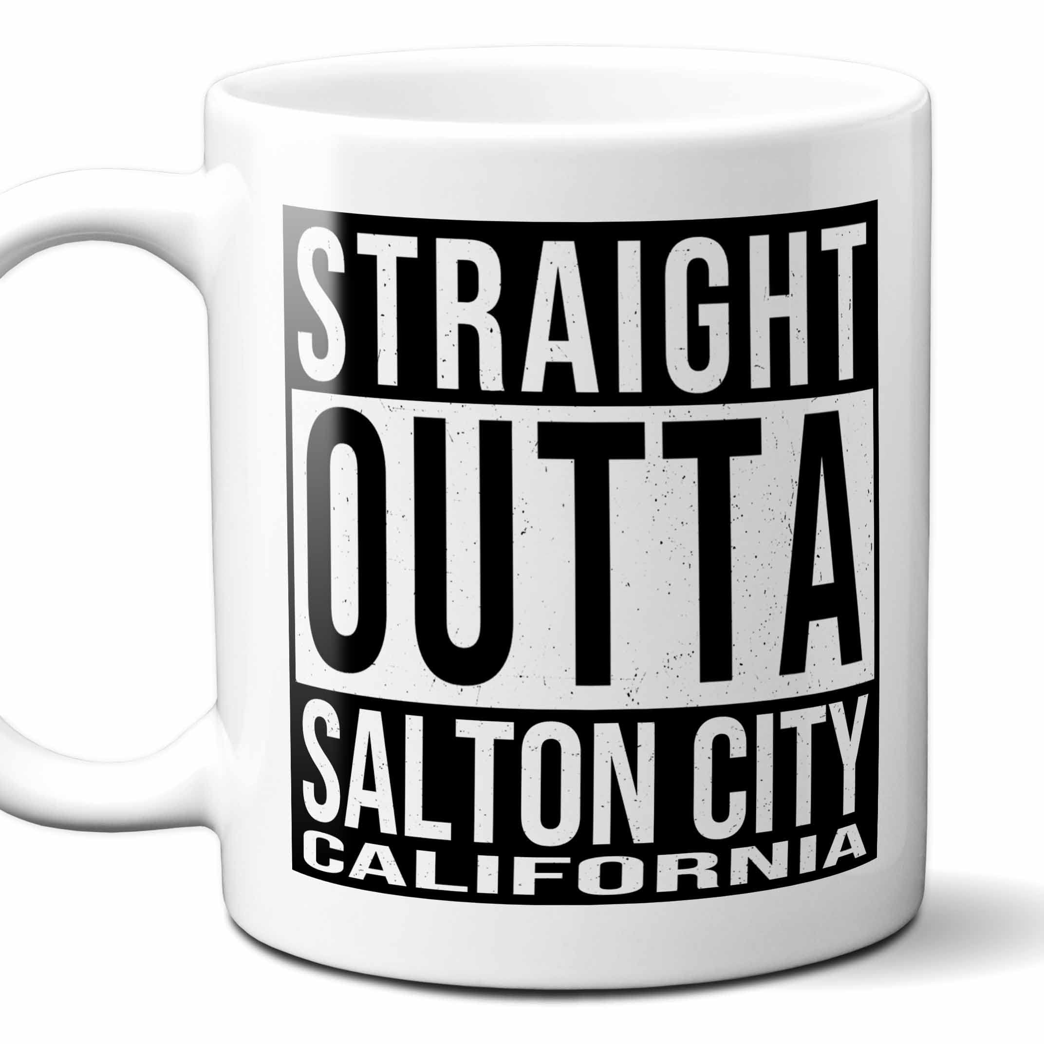 Westwood Tees Straight Outta Salton City California (CA) Souvenir Coffee Mug. Funny, I Love City Gift For Men Women Birthday Mothers Day Fathers Day Christmas. 11 Ounces.