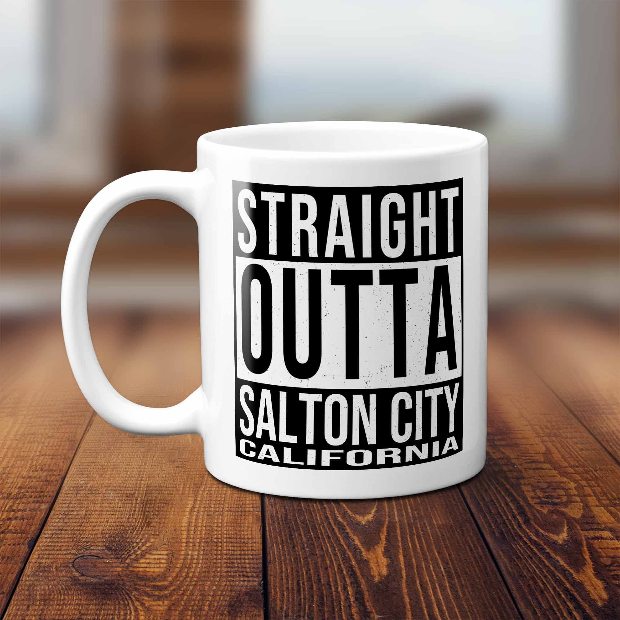 Westwood Tees Straight Outta Salton City California (CA) Souvenir Coffee Mug. Funny, I Love City Gift For Men Women Birthday Mothers Day Fathers Day Christmas. 11 Ounces.