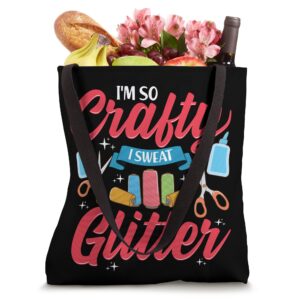 I'm so crafty I Sweat Glitter Funny Crafters Quote Tote Bag