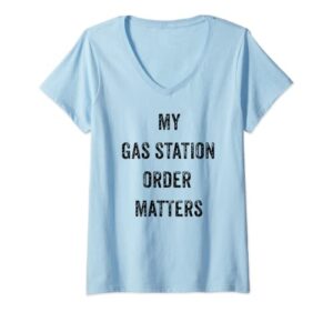 womens funny my gas station order matters viral social media gift v-neck t-shirt