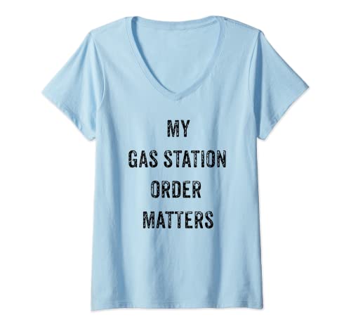 Womens FUNNY MY GAS STATION ORDER MATTERS VIRAL SOCIAL MEDIA GIFT V-Neck T-Shirt