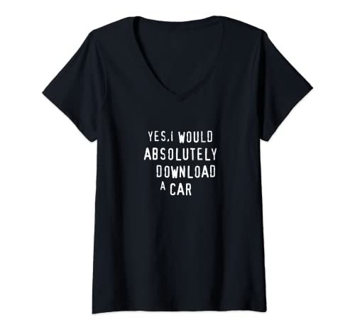 Womens Yes, I Would Absolutely Download A Car Funny Piracy Parody V-Neck T-Shirt