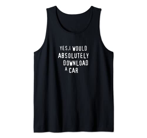 Yes, I Would Absolutely Download A Car Funny Piracy Parody Tank Top