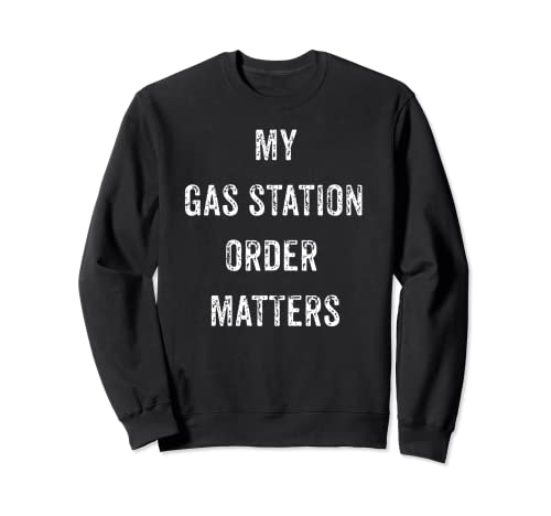 FUNNY MY GAS STATION ORDER MATTERS VIRAL SOCIAL MEDIA GIFT Sweatshirt