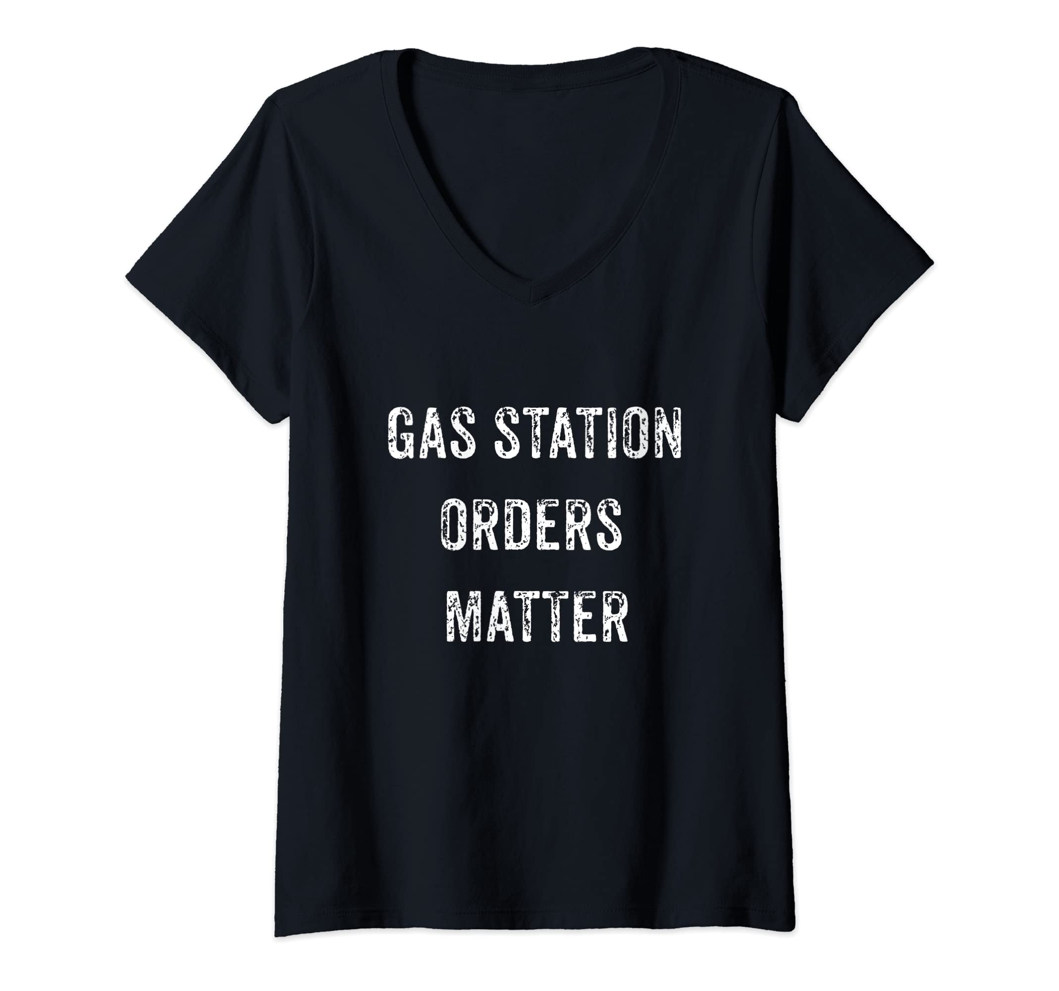 Womens FUNNY MY GAS STATION ORDERS MATTER VIRAL SOCIAL MEDIA GIFT V-Neck T-Shirt