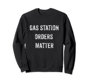 funny my gas station orders matter viral social media gift sweatshirt