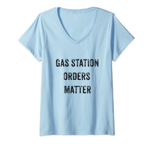 Womens FUNNY MY GAS STATION ORDERS MATTER VIRAL SOCIAL MEDIA GIFT V-Neck T-Shirt