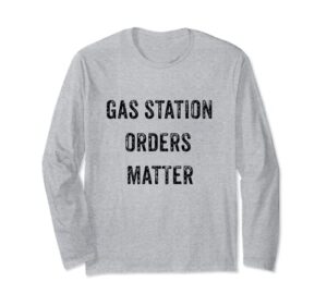 funny my gas station orders matter viral social media gift long sleeve t-shirt