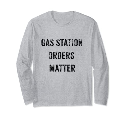 FUNNY MY GAS STATION ORDERS MATTER VIRAL SOCIAL MEDIA GIFT Long Sleeve T-Shirt