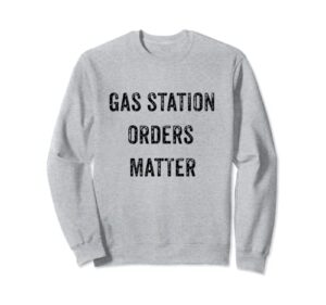 funny my gas station orders matter viral social media gift sweatshirt