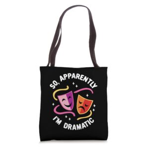 So, Apparently I'm Dramatic Rehearsal Musical Drama Actor Tote Bag