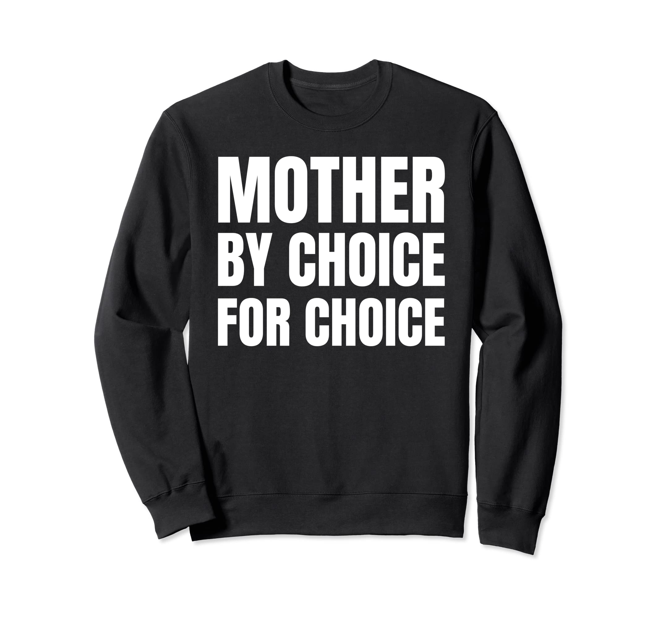 Mother By Choice For Choice | Pro Choice Feminist Rights Tee Sweatshirt