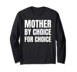 mother by choice for choice | pro choice feminist rights tee long sleeve t-shirt