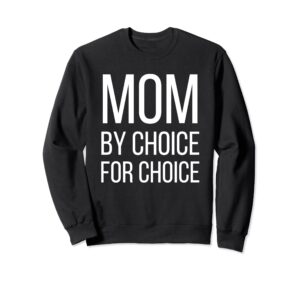 mom by choice for choice | pro choice feminist rights tee sweatshirt