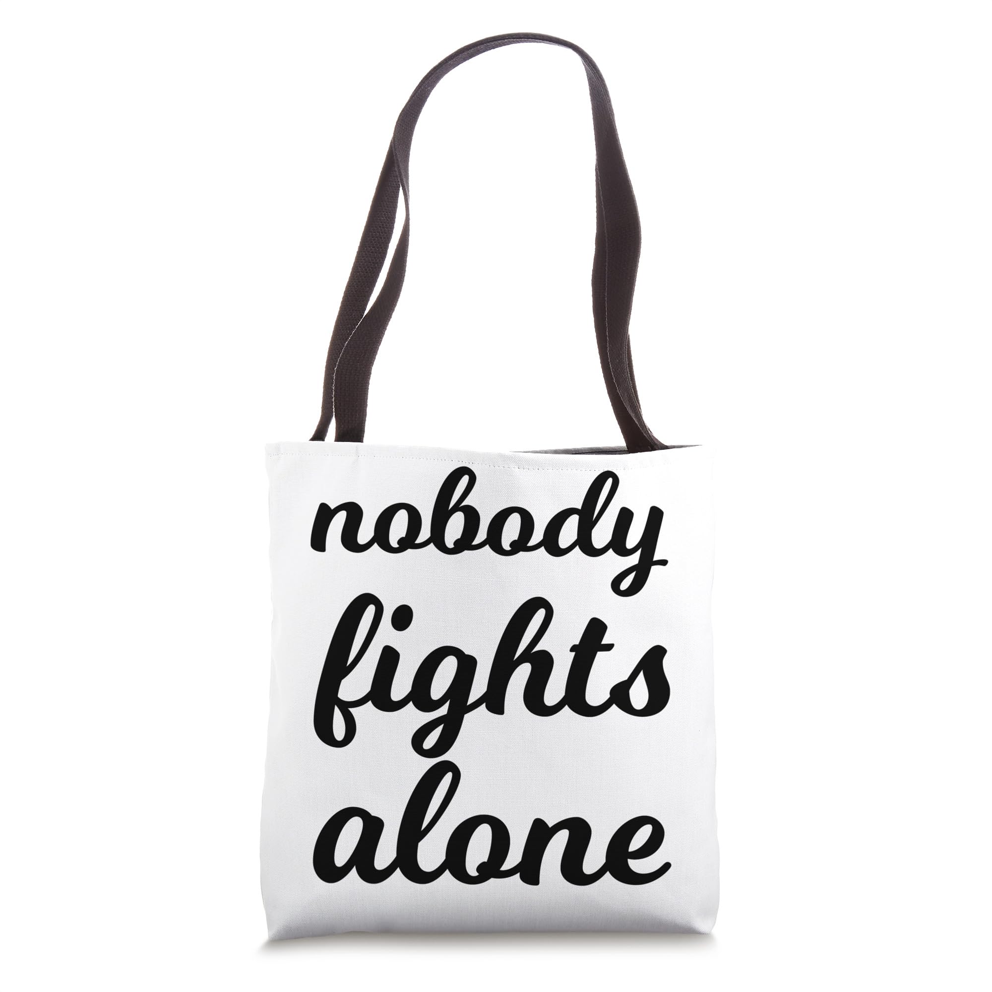 Nobody Fights Alone Cancer Beaten Cancer Survivor Chemo Tote Bag