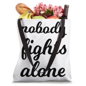 Nobody Fights Alone Cancer Beaten Cancer Survivor Chemo Tote Bag