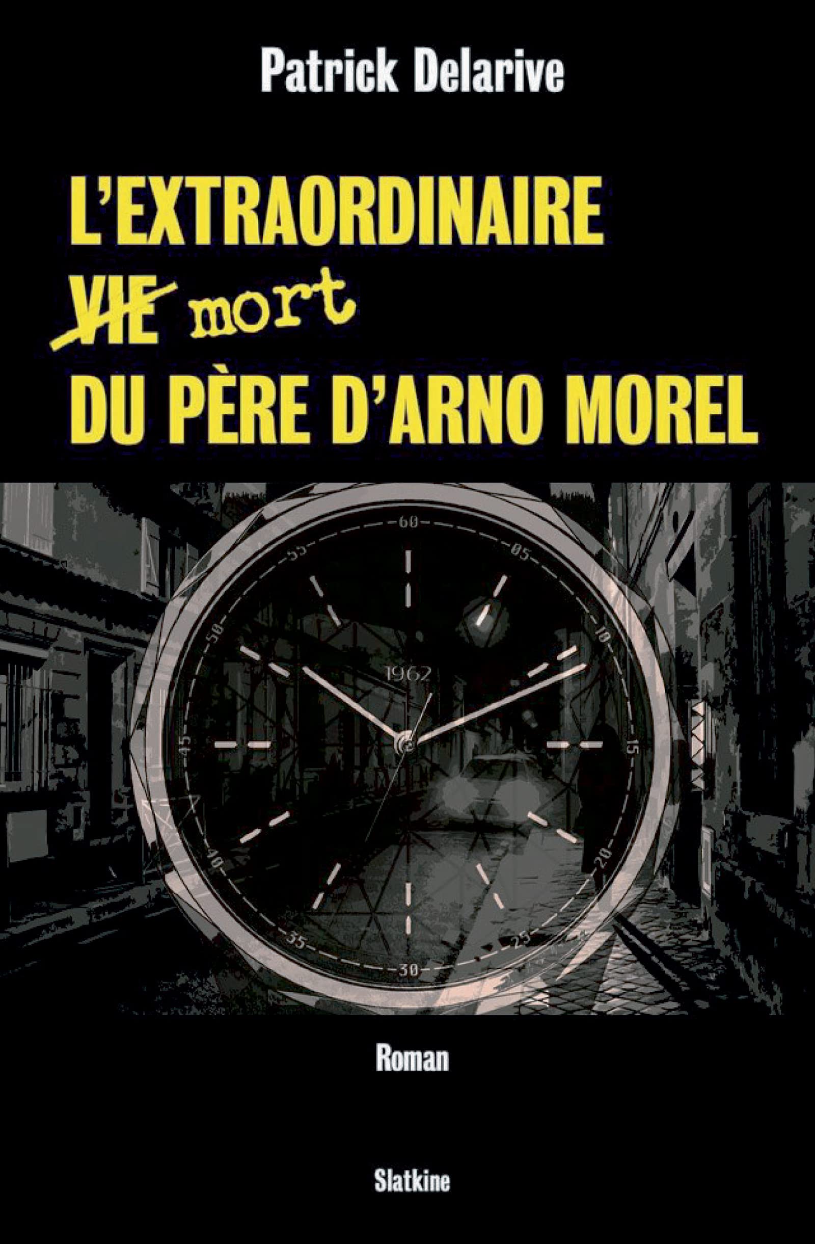 L'extraordinaire (vie) mort du père d'Arno Morel (French Edition)