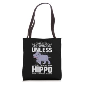 Always Be Yourself Unless You Can Be a Hippo Hippopotamus Tote Bag