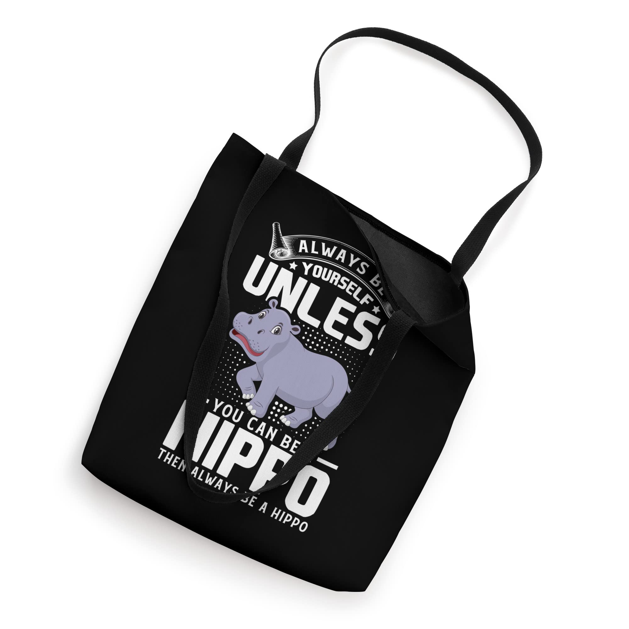 Always Be Yourself Unless You Can Be a Hippo Hippopotamus Tote Bag