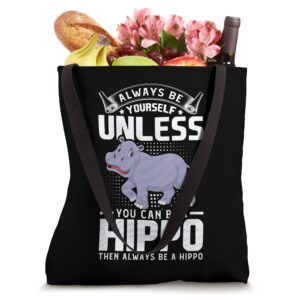 Always Be Yourself Unless You Can Be a Hippo Hippopotamus Tote Bag