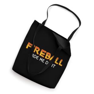 Fireball Made Me Do It Burning Fireball Whiskey Drinking Tote Bag