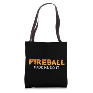 fireball made me do it burning fireball whiskey drinking tote bag