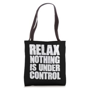 relax nothing is under control funny manifestation vibes tote bag