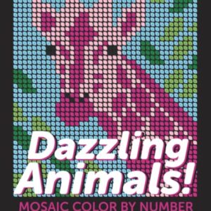 Dazzling Animals!: Mosaic Color By Number - Adult Coloring Book (Alice Mills Color By Number - Premium Paper)