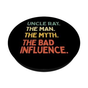 Uncle Ray Quote The Man The Myth The Bad Influence Funny PopSockets Swappable PopGrip