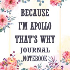 Because I'm Apollo That's Why Journal Notebook: Notebook With Name On Front Cover ,Personalized Name Journal For Apollo, Lined Writing with Name ... Apollo Personalized Gift(110p,6x9inch).