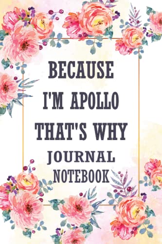 Because I'm Apollo That's Why Journal Notebook: Notebook With Name On Front Cover ,Personalized Name Journal For Apollo, Lined Writing with Name ... Apollo Personalized Gift(110p,6x9inch).