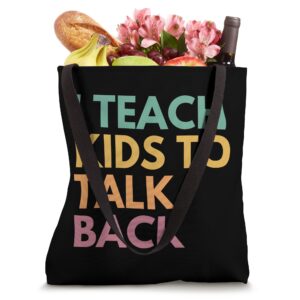 I Teach Kids To Talk Back, Speech Language Pathologist Tote Bag