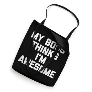 My Boss Thinks I'm Awesome T-Shirt Funny Job Office Work Tote Bag