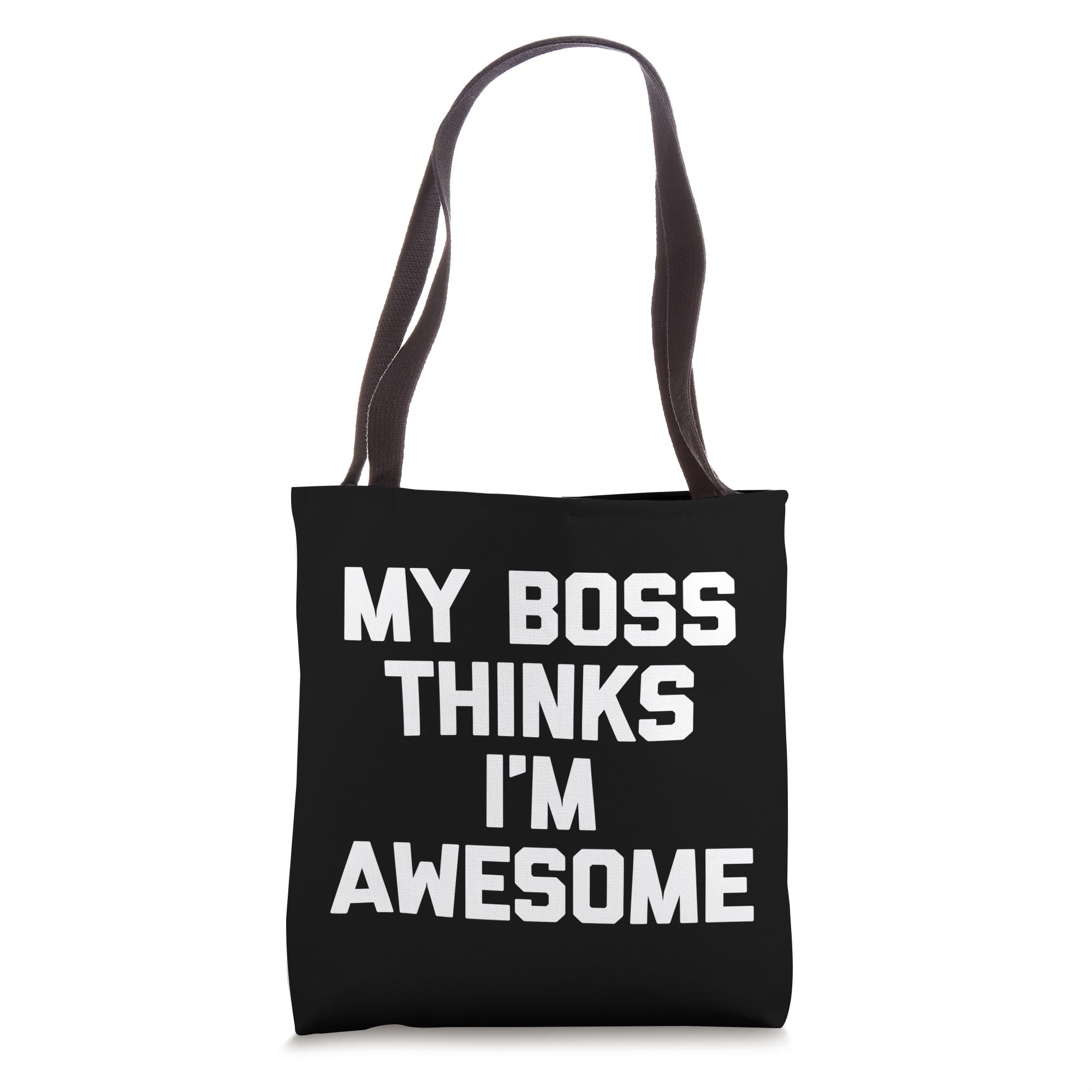 My Boss Thinks I'm Awesome T-Shirt Funny Job Office Work Tote Bag