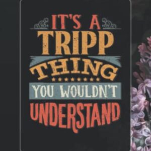 Tripp: It's A Tripp Thing You Wouldn't Understand - Tripp Name Purple Flower Custom Gift Planner Calendar Notebook Journal Password Manager