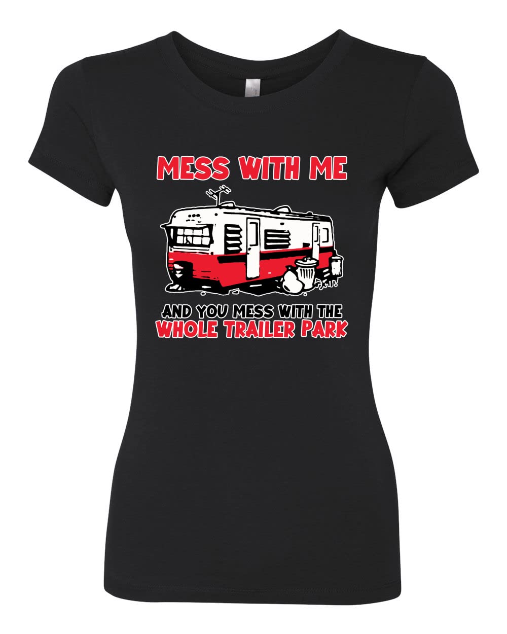 Wild Bobby Mess with Me & You Mess with The Whole Trailer Park Cars and Trucks Womens Slim Fit Junior Tee, Black, XX-Large