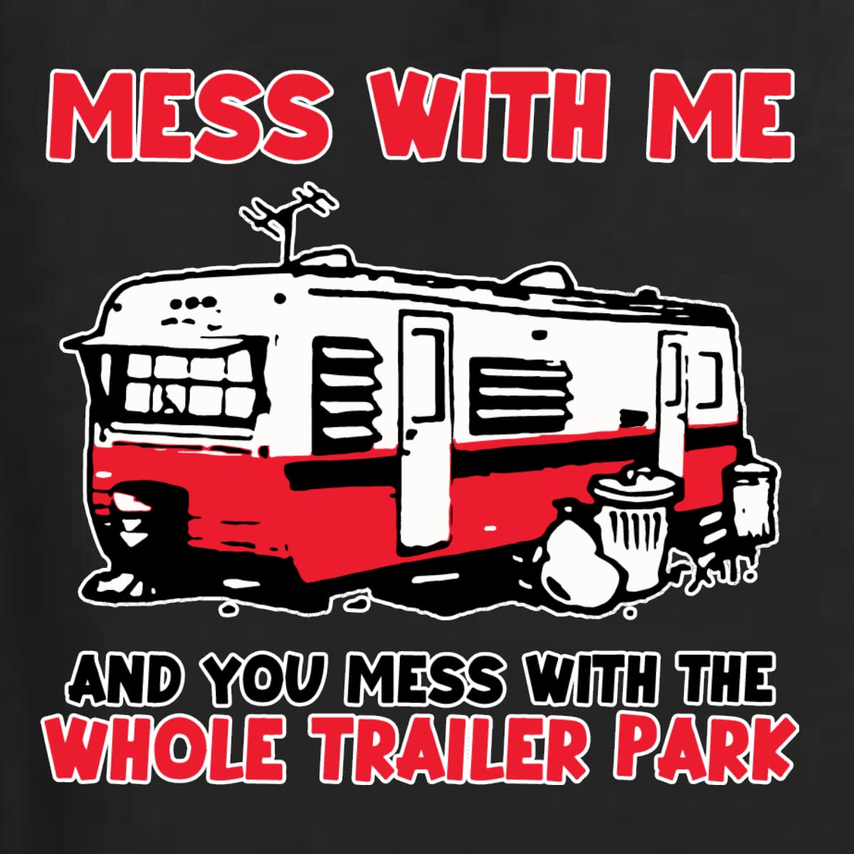 Wild Bobby Mess with Me & You Mess with The Whole Trailer Park Cars and Trucks Womens Slim Fit Junior Tee, Black, XX-Large