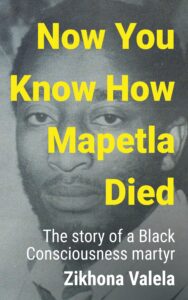 now you know how mapetla died: the story of a black consciousness martyr