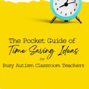 The Pocket Guide of Time Saving Ideas for Busy Autism Classroom Teachers