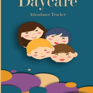 daycare attendance tracker: Childcare Daily Sign In / Sign Out Register, Perfect For Centers, Preschools, And In Home Daycares, Childcare Record Book, 120 pages