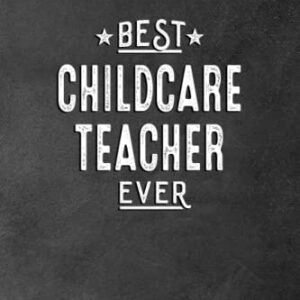 Best Childcare Teacher Ever: Appreciation Thank You Gift for a Childcare Teacher