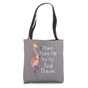 pink flamingo don’t make me put my foot down tote bag