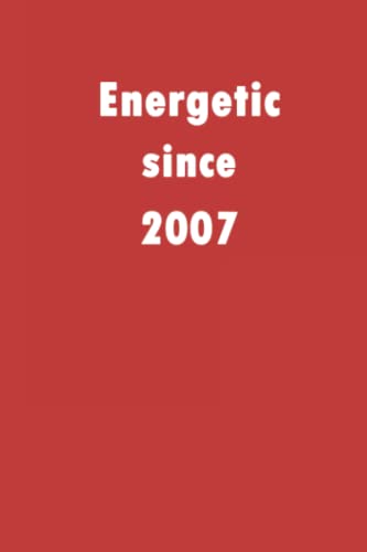 Energetic since 2007: A good notebook gift for who's born in 2007, blank lined notebook journal - 120 pages - 6 x 9 inches