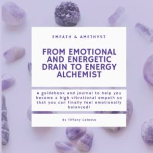 Empath Guidebook and Journal: A guidebook and journal to help you become a high vibrational empath so that you can finally feel emotionally balanced - ... and energetic drain to energy alchemist.