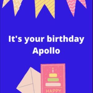 Its your birthday Apollo: A Blank Lined Notebook Gift for Birthday Gift for Loves Apollo