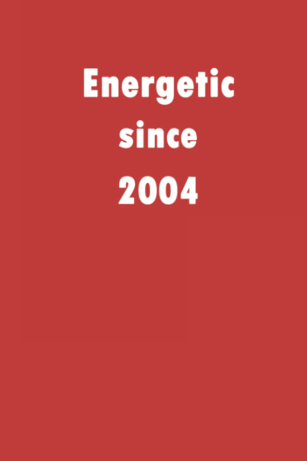 Energetic since 2004: A good notebook gift for who's born in 2004, blank lined notebook journal - 120 pages - 6 x 9 inches